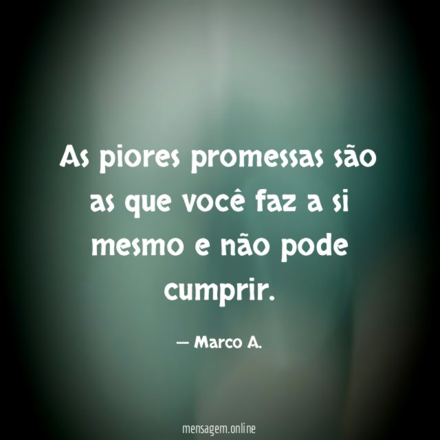 As piores promessas são as que você faz