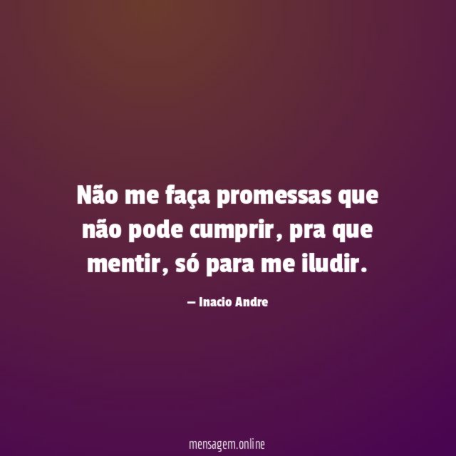 Não me faça promessas que não pode cumprir