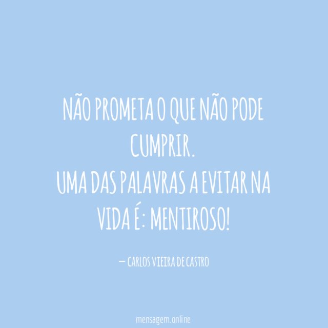 Não prometa o que não pode cumprir