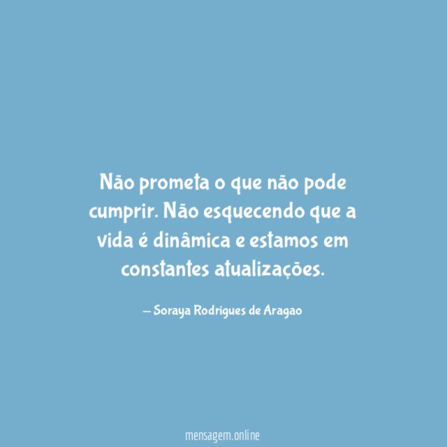 Não prometa o que não pode cumprir