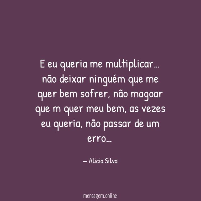 E eu queria me multiplicar
