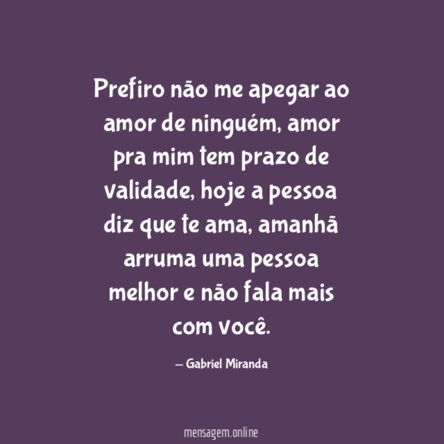 Prefiro não me apegar ao amor de ninguém