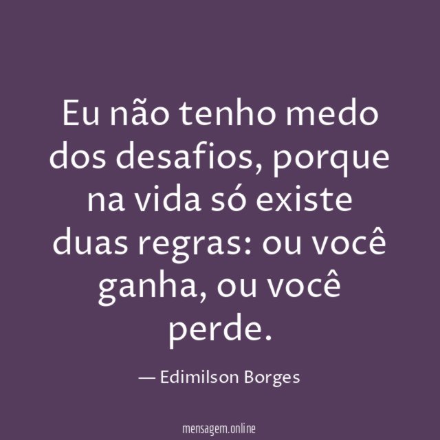 Eu não tenho medo dos desafios