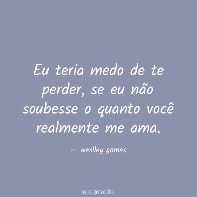 Eu teria medo de te perder