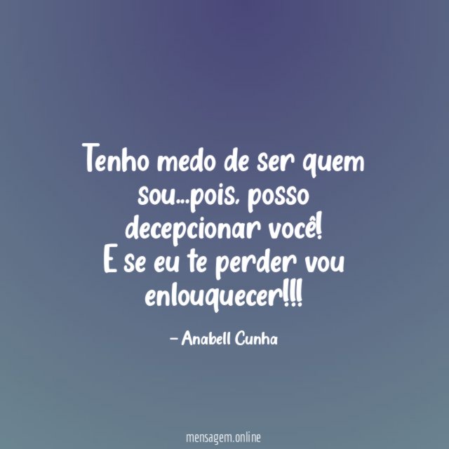 Tenho medo de ser quem sou