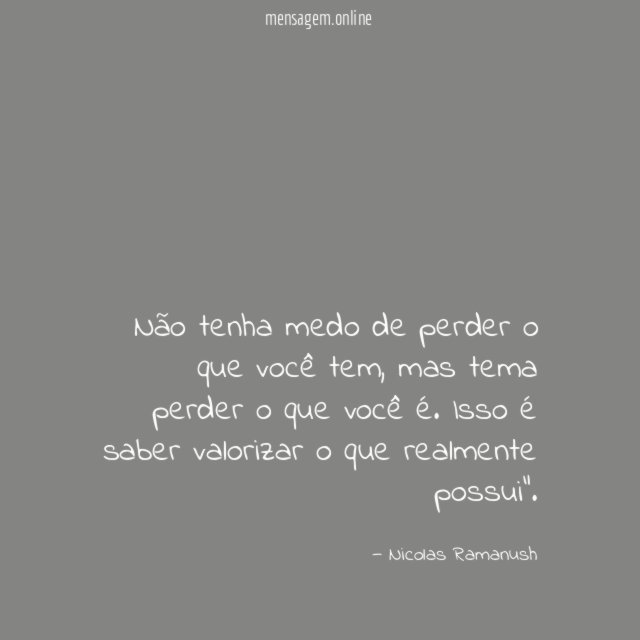 Não tenha medo de perder o que você tem