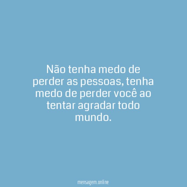 Não tenha medo de perder as pessoas