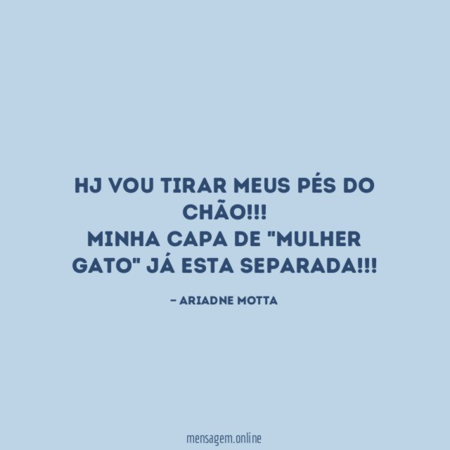 Hj vou tirar meus pés do chão