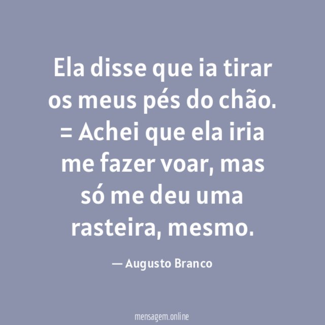 Ela disse que ia tirar os meus pés do chão