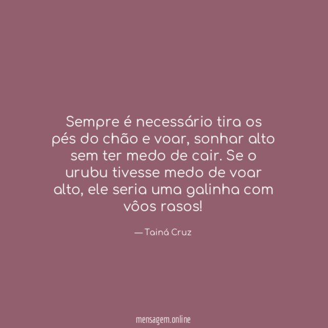 Sempre é necessário tira os pés do chão e voar