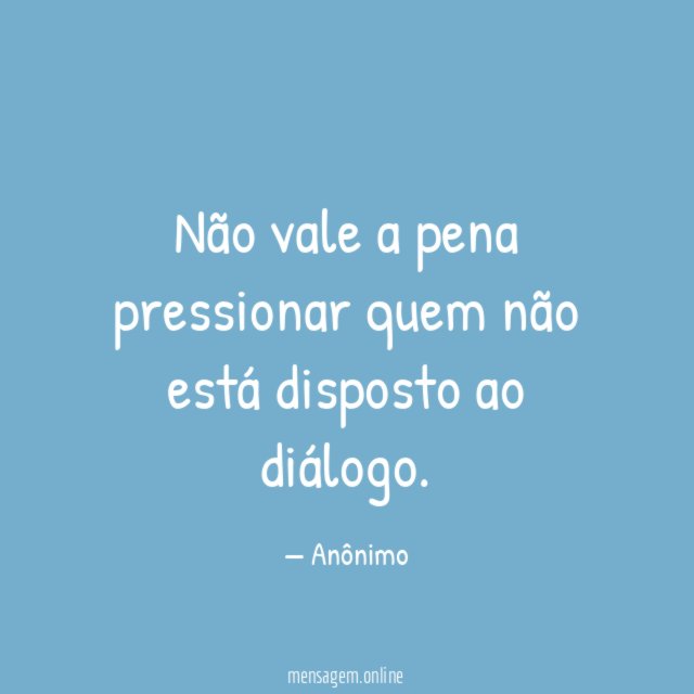 Não vale a pena pressionar quem não está