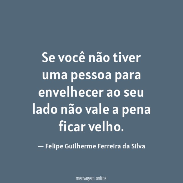 Se você não tiver uma pessoa para envelhecer