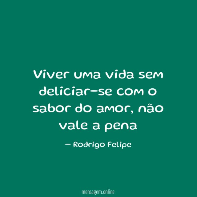 Viver uma vida sem deliciar-se com o sabor do amor