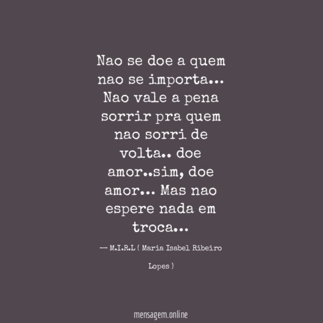 Nao se doe a quem nao se importa