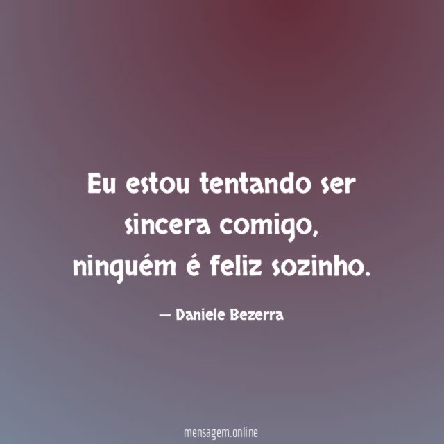 Eu estou tentando ser sincera comigo
