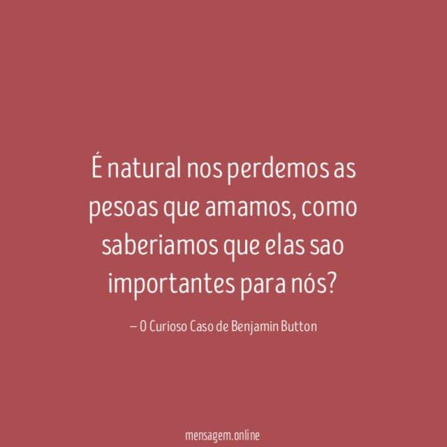 É natural nos perdemos as pesoas que amamos