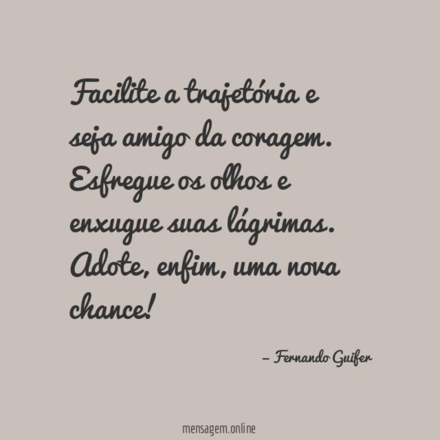 Facilite a trajetória e seja amigo da coragem