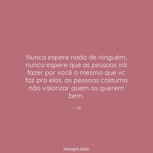 Nunca espere nada de ninguém