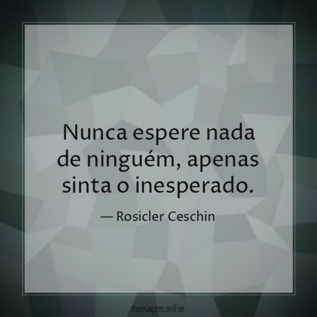 Nunca espere nada de ninguém