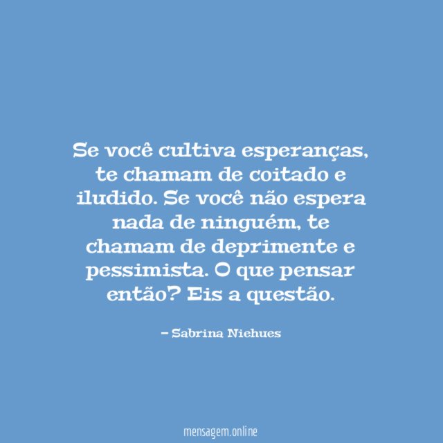 Se você cultiva esperanças