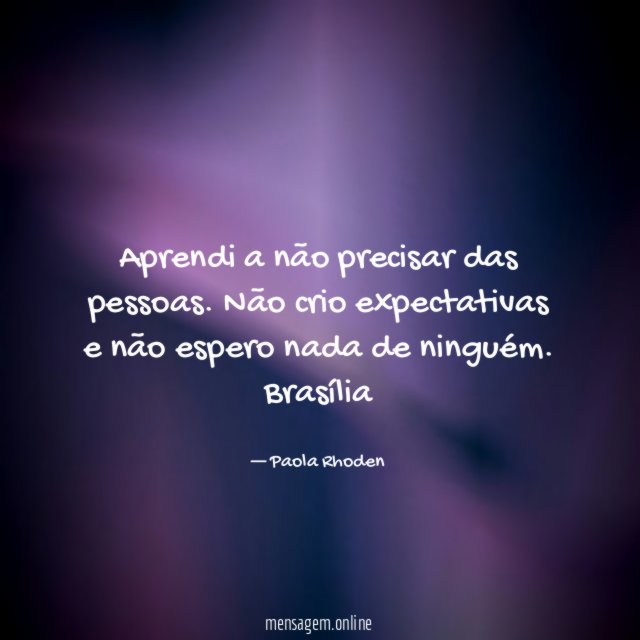 Aprendi a não precisar das pessoas