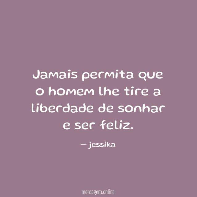 jamais permita que o homem lhe tire a