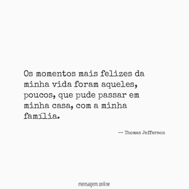 Os momentos mais felizes da minha vida foram aqueles