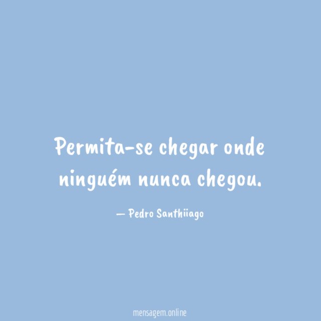 Permita-se chegar onde ninguém nunca chegou