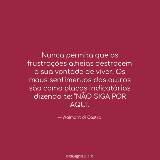Nunca permita que as frustrações alheias destrocem a