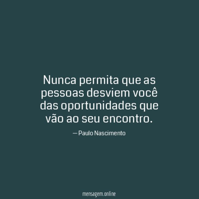 Nunca permita que as pessoas desviem você das