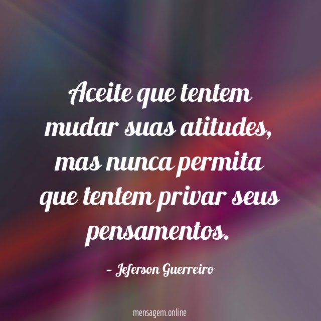 Aceite que tentem mudar suas atitudes