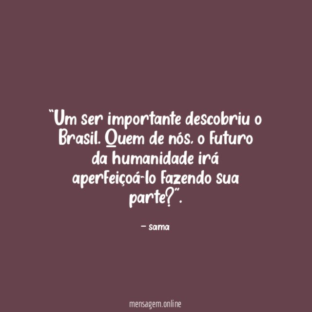 Um ser importante descobriu o Brasil