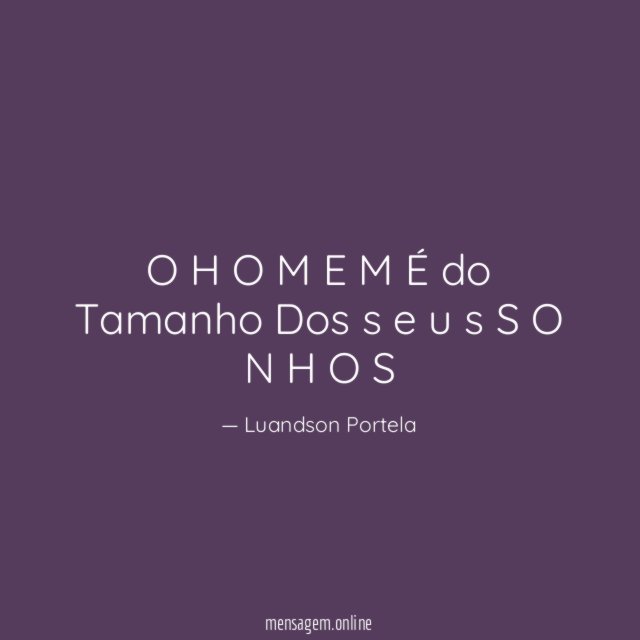 O H O M E M É do Tamanho Dos