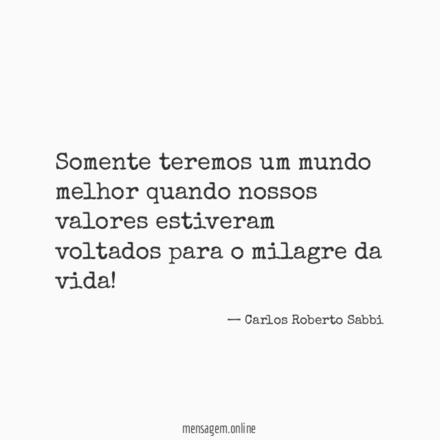 Somente teremos um mundo melhor quando nossos valores