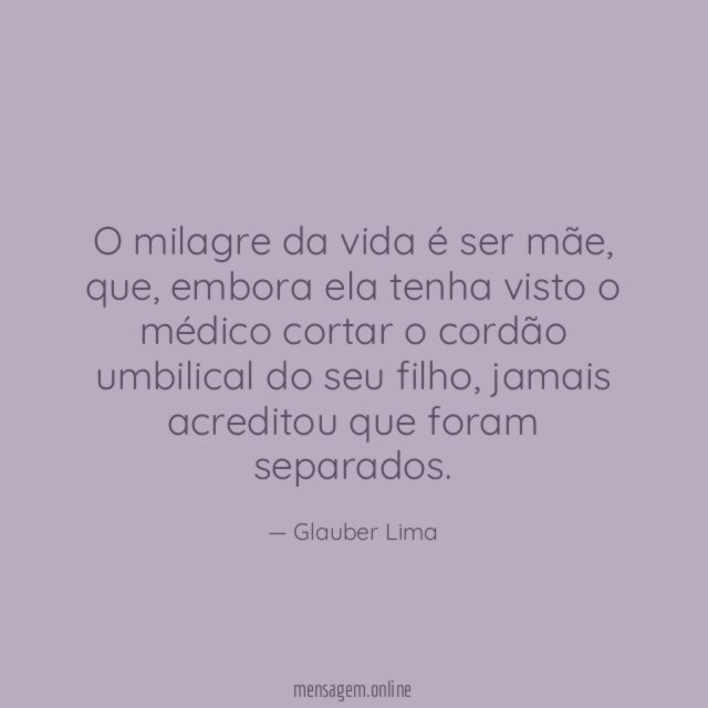 O milagre da vida é ser mãe
