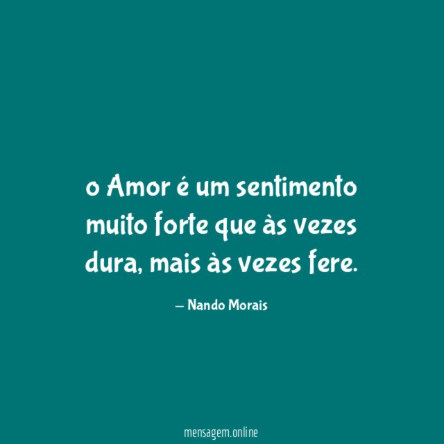 o Amor é um sentimento muito forte que às vezes dura