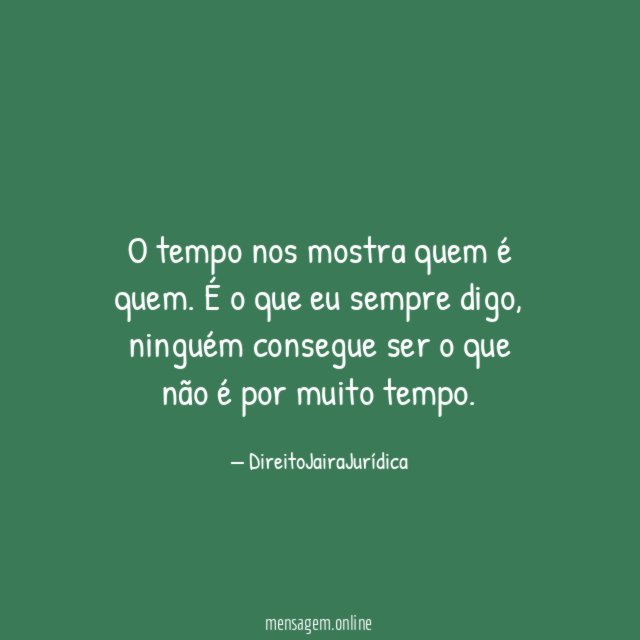 O tempo nos mostra quem é quem