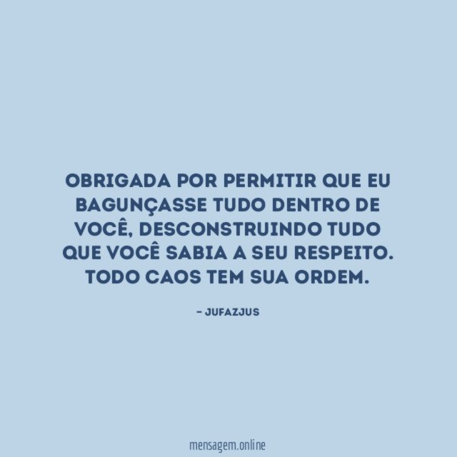 Obrigada por permitir que eu bagunçasse tudo dentro de você