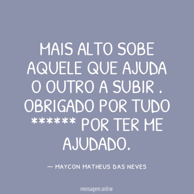 MAIS ALTO SOBE AQUELE QUE AJUDA O OUTRO A SUBIR