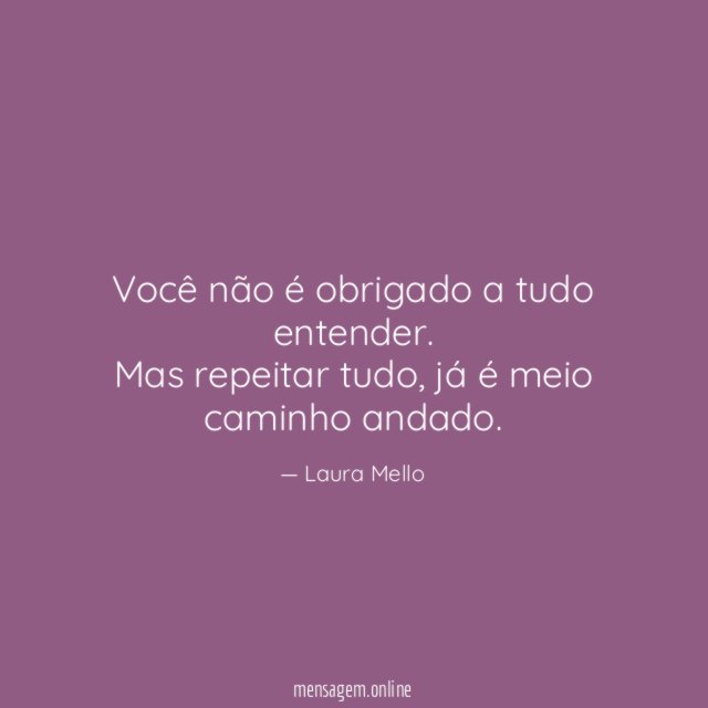 Você não é obrigado a tudo entender