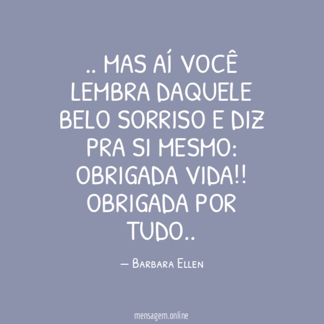 Mas aí você lembra daquele belo sorriso e diz pra si mesmo