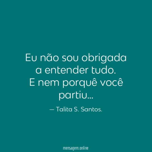 Eu não sou obrigada a entender tudo
