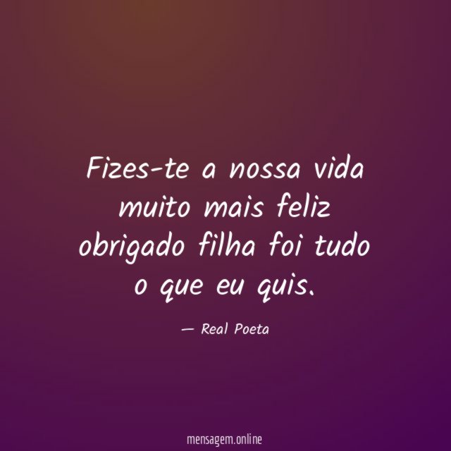Fizes-te a nossa vida muito mais feliz obrigado filha