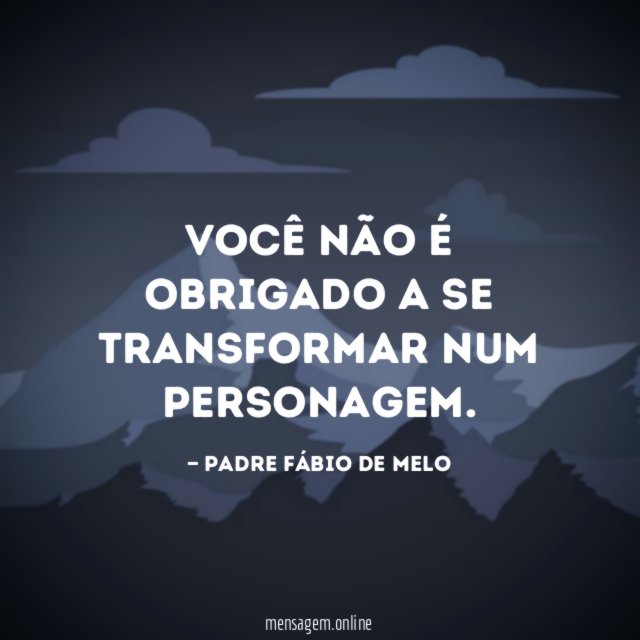 Você não é obrigado a se transformar num personagem