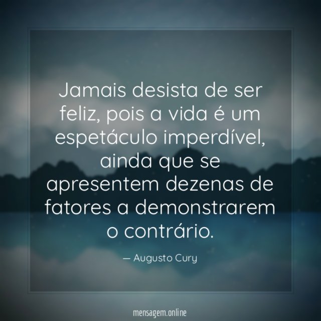 Jamais desista de ser feliz