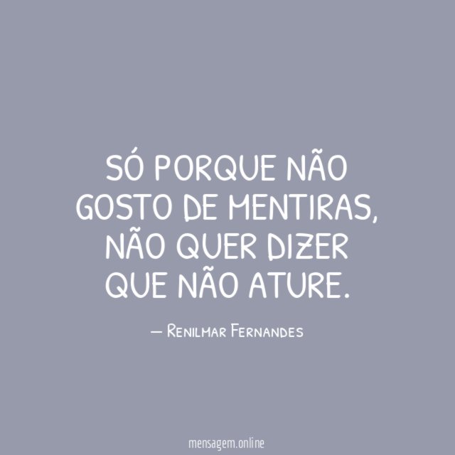 Só porque não gosto de mentiras