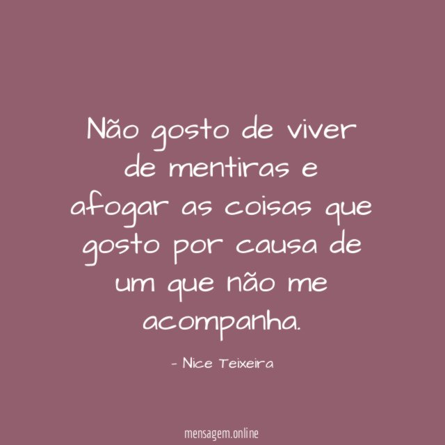Não gosto de viver de mentiras e afogar
