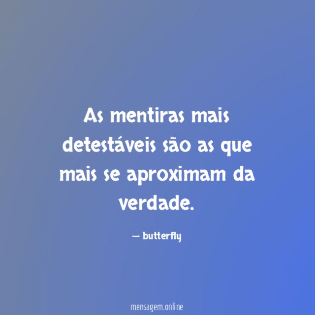 As mentiras mais detestáveis são as que mais