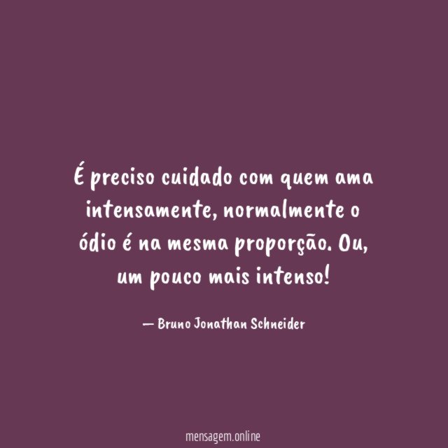 É preciso cuidado com quem ama intensamente