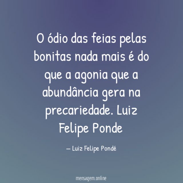 O ódio das feias pelas bonitas nada mais